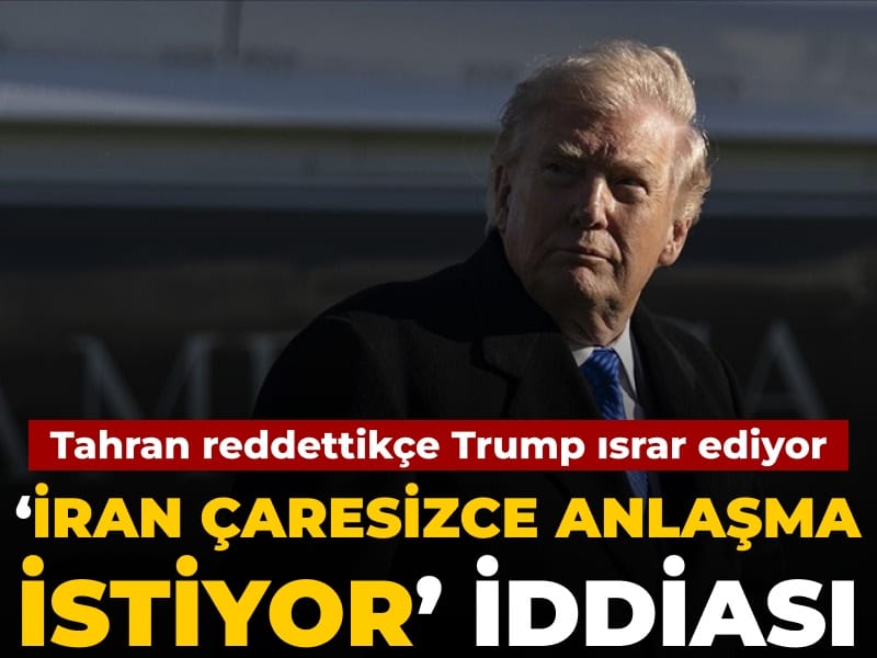 Trump’tan Şaşırtan İddia: ‘İran Anlaşma İstiyor, Ama Korkuyor’